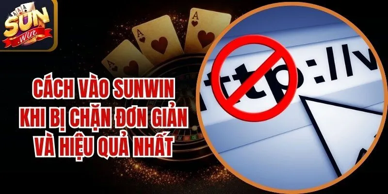 Cách Vào Sunwin Khi Bị Chặn