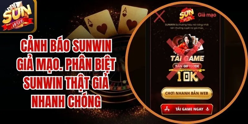 Cảnh Báo Sunwin Giả Mạo. Phân Biệt Sunwin Thật Giả