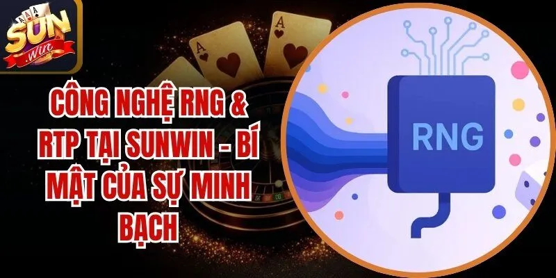 Công Nghệ RNG & RTP Tại Sunwin