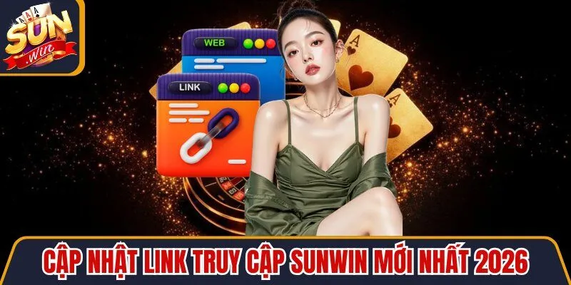 Cập nhật Link truy cập Sunwin mới nhất 2026
