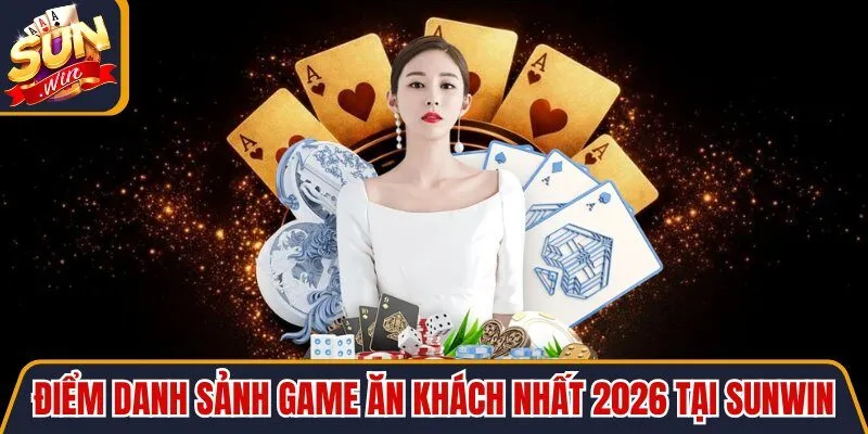 Điểm danh sảnh game ăn khách nhất năm 2026 tại Sunwin