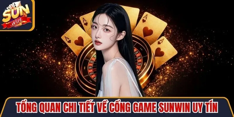Tổng quan chi tiết về cổng game Sunwin uy tín